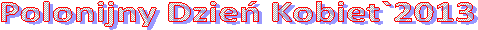 Polonijny Dzień Kobiet`2013